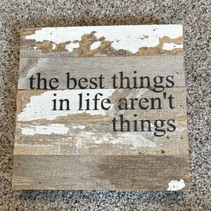 “the best things in life aren’t things” Wooden Sign, EUC